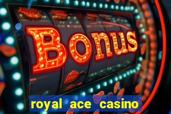 royal ace casino sign up bonus